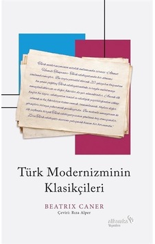 Türk Modernizminin Klasikçileri / Beatrix Caner Türk Modernizminin Klasikçileri / Beatrix Caner