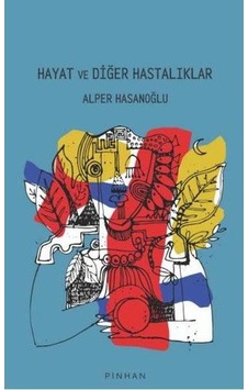 Hayat ve Diğer Hastalıklar  - Alper Hasanoğlu  - Pinhan Yayıncılık