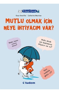 Filozof Çocuk - Mutlu Olmak İçin Neye İhtiyacım Var? - Oscar Brenifier - Tudem Yayınları