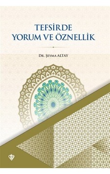 Tefsirde Yorum ve Öznellik - Şeyma Altay - Türkiye Diyanet Vakfı Yayınları Tefsirde Yorum ve Öznellik - Şeyma Altay - Türkiye Diyanet Vakfı Yayınları