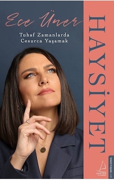 Haysiyet - Tuhaf Zamanlarda Cesurca Yaşamak - Ece Üner - Destek Yayınları