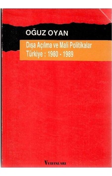 Dışa Açılma Ve Mali Politikalar Türkiye 1980 - 1989 - Oğuz Oyan Dışa Açılma Ve Mali Politikalar Türkiye 1980 - 1989 - Oğuz Oyan