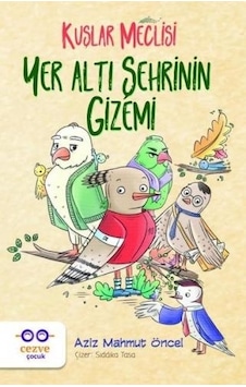 Yer Altı Şehrinin Gizemi-Kuşlar Meclisi - Aziz Mahmut Öncel - Cezve Çocuk Yer Altı Şehrinin Gizemi-Kuşlar Meclisi - Aziz Mahmut Öncel - Cezve Çocuk