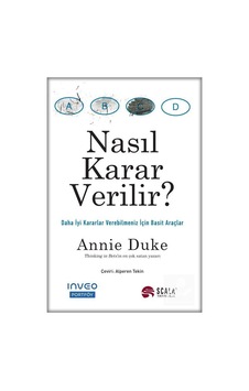 Nasıl Karar Verilir? - Annie Duke - Scala Yayıncılık Nasıl Karar Verilir? - Annie Duke - Scala Yayıncılık