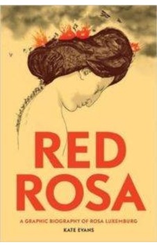 Red Rosa: A Graphic Biography Of Rosa Luxemburg 9781784780999