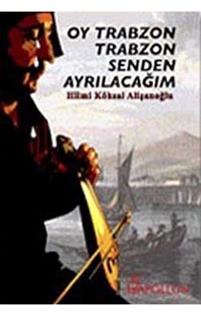 Oy Trabzon Trabzon Senden Ayrılacağım / Hilmi Köksal Alişanoğlu