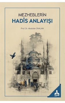 Mezheblerin Hadîs Anlayışı / Doç. Dr. Abdullah Ünalan