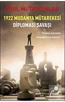 1922 Mudanya Mütarekesi Diplomasi Savaşı - Erol Mütercimler - Alfa Yayıncılık