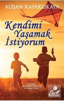 Kendimi Yaşamak İstiyorum - Alişan Kapaklıkaya Kendimi Yaşamak İstiyorum - Alişan Kapaklıkaya