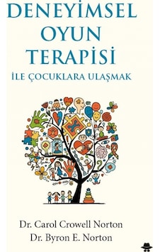 Deneyimsel Oyun Terapisi ile Çocuklara Ulaşmak - Byron E. Norton - Görünmez Adam Yayıncılık Deneyimsel Oyun Terapisi ile Çocuklara Ulaşmak - Byron E. Norton - Görünmez Adam Yayıncılık