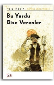 Bu Yurdu Bize Verenler: Kurtuluş Savaşı Öyküleri-1 - Aziz Nesin - Nesin Yayınevi