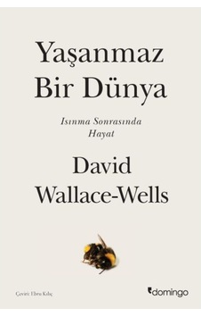 Yaşanmaz Bir Dünya - Isınma Sonrasında Hayat - David Wallace - Wells - Domingo Yayınevi Yaşanmaz Bir Dünya - Isınma Sonrasında Hayat - David Wallace - Wells - Domingo Yayınevi