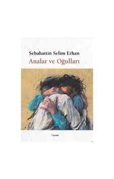 Analar ve Oğulları - Sebahattin Selim Erhan - Dipnot Analar ve Oğulları - Sebahattin Selim Erhan - Dipnot