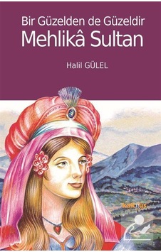 Bir Güzelden de Güzeldir Mehlika Sultan - Halil Gülel - Kaknüs Yayınları Bir Güzelden de Güzeldir Mehlika Sultan - Halil Gülel - Kaknüs Yayınları