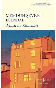 Ayaşlı ile Kiracıları - Modern Türk Edebiyatı Klasikleri 44 - Memduh Şevket Esendal - İş Bankası Kültür Yayınları Ayaşlı ile Kiracıları - Modern Türk Edebiyatı Klasikleri 44 - Memduh Şevket Esendal - İş Bankası Kültür Yayınları