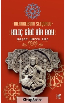 Meraklısına Selçuklu Kılıç Gibi Bir Boy - Başak Burcu Eke - Tün