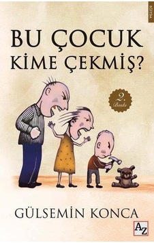 Bu Çocuk Kime Çekmiş? - Gülsemin Konca - Az Kitap Bu Çocuk Kime Çekmiş? - Gülsemin Konca - Az Kitap