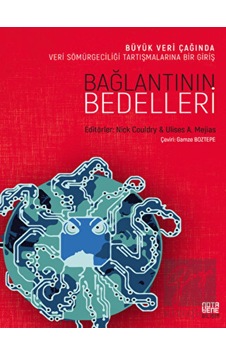 Bağlantının Bedelleri - Büyük Veri Çağında Veri Sömürgeciliği Tartışmalarına Bir Giriş- Nota Bene Yayınları Bağlantının Bedelleri - Büyük Veri Çağında Veri Sömürgeciliği Tartışmalarına Bir Giriş- Nota Bene Yayınları