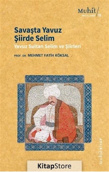 Savaşta Yavuz Şiirde Selim - Yavuz Sultan Selim Şiirleri - Mehmet Fatih Köksal - Muhit Kitap Savaşta Yavuz Şiirde Selim - Yavuz Sultan Selim Şiirleri - Mehmet Fatih Köksal - Muhit Kitap