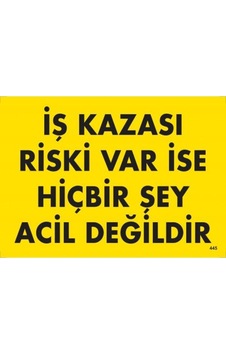 Iş Kazası Riski Var Ise Hiçbir Şey Acil Değildir Uyarı Levhası 25 (475944080) Iş Kazası Riski Var Ise Hiçbir Şey Acil Değildir Uyarı Levhası 25 (475944080)