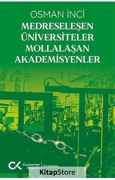 Medreseleşen Üniversiteler Mollalaşan Akademisyenler - Osman İnci - Cumhuriyet Kitapları