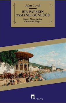 Bir Papazın Osmanlı Günlüğü / John Covel 9789759958428 Bir Papazın Osmanlı Günlüğü / John Covel 9789759958428