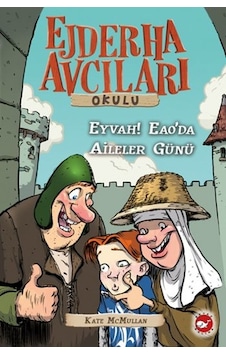 Ejderha Avcıları Okulu 10 - Eyvah! Eao'da Aileler Günü - Kate Mcmullan - Beyaz Balina Yayınları