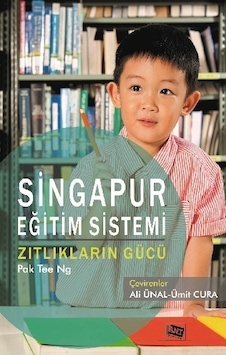 Singapur Eğitim Sistemi-Zıtlıkların Gücü - Pak Tee Ng - Anı Yayıncılık Singapur Eğitim Sistemi-Zıtlıkların Gücü - Pak Tee Ng - Anı Yayıncılık