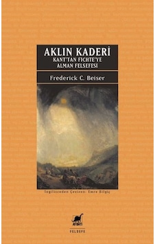 Aklın Kaderi - Kan'tan Fichte'ye Alman Felsefesi - Frederick C. Beiser - Ayrıntı Yayınları Aklın Kaderi - Kan'tan Fichte'ye Alman Felsefesi - Frederick C. Beiser - Ayrıntı Yayınları
