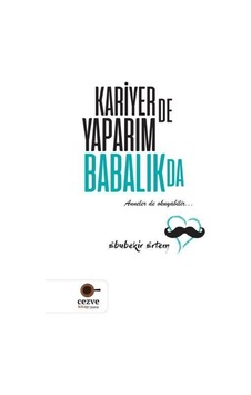 Kariyer de Yaparım Babalık da - Ebubekir Ertem - Cezve Kitap Kariyer de Yaparım Babalık da - Ebubekir Ertem - Cezve Kitap
