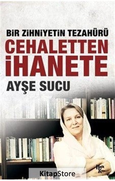 Bir Zihniyetin Tezahürü Cehaletten İhanete - Ayşe Sucu - Halk Kitabevi Bir Zihniyetin Tezahürü Cehaletten İhanete - Ayşe Sucu - Halk Kitabevi