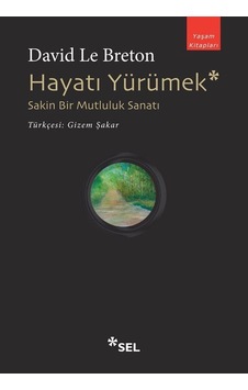 Hayatı Yürümek: Sakin Bir Mutluluk Sanatı - David Le Breton - Sel Yayıncılık Hayatı Yürümek: Sakin Bir Mutluluk Sanatı - David Le Breton - Sel Yayıncılık