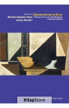 Emancipation In Exile: Perspectives On The Empowerment Of Migrant Women- İstanbul Bilgi Üniv.Yayınları Emancipation In Exile: Perspectives On The Empowerment Of Migrant Women- İstanbul Bilgi Üniv.Yayınları