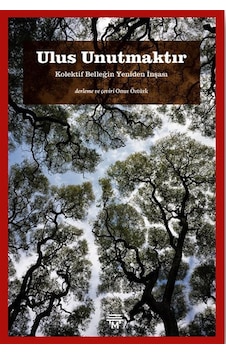 Ulus Unutmaktır & Kolektif Belleğin Yeniden İnşası Ulus Unutmaktır & Kolektif Belleğin Yeniden İnşası
