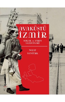 Ayaküstü İzmir-Sokak ve Fırın Lezzetleri - Nejat Yentürk - Oğlak Yayıncılık Ayaküstü İzmir-Sokak ve Fırın Lezzetleri - Nejat Yentürk - Oğlak Yayıncılık