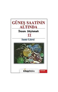 Güneş Saatinin Altında İnsanı Söylemek II - Sami Gürel - Beyaz Yayınları