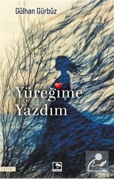 Yüreğime Yazdım / Gülhan Gürbüz Yüreğime Yazdım / Gülhan Gürbüz