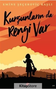 Kurşunların da Rengi Var - Emine Şeçeroviç Kaşlı - Pınar Yayıncılık Kurşunların da Rengi Var - Emine Şeçeroviç Kaşlı - Pınar Yayıncılık