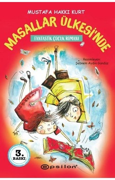 Masallar Ülkesi'nde - Fantastik Çocuk Romanı - Mustafa Hakkı Kurt - Epsilon Yayınevi Masallar Ülkesi'nde - Fantastik Çocuk Romanı - Mustafa Hakkı Kurt - Epsilon Yayınevi