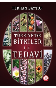 Türkiye'de Bitkiler ile Tedavi - Turhan Baytop - Ankara Nobel Tıp Türkiye'de Bitkiler ile Tedavi - Turhan Baytop - Ankara Nobel Tıp