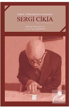 Gürcü Türkolojisinin Kurucusu: Sergi Cikia - İlyas Üstünyer - Palet Yayınları Gürcü Türkolojisinin Kurucusu: Sergi Cikia - İlyas Üstünyer - Palet Yayınları