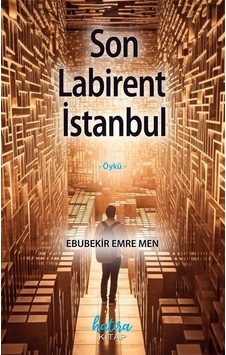 Son Labirent İstanbul - Ebubekir Emre Men - Hatıra Kitap Son Labirent İstanbul - Ebubekir Emre Men - Hatıra Kitap