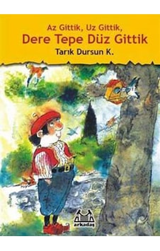 Az Gittik Uz Gittik Dere Tepe Düz Gittik - Tarık Dursun K. - Arkadaş Yayıncılık Az Gittik Uz Gittik Dere Tepe Düz Gittik - Tarık Dursun K. - Arkadaş Yayıncılık