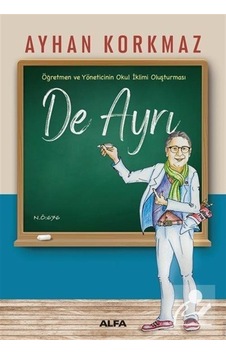 Öğretmen ve Yöneticinin Okul İklimi Oluşturması - De Ayrı - Ayhan Korkmaz - Alfa Yayıncılık