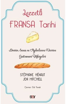 Lezzetli Fransa Tarihi - Jeni Mitchell - Stephane Henaut - Say Yayınları Lezzetli Fransa Tarihi - Jeni Mitchell - Stephane Henaut - Say Yayınları