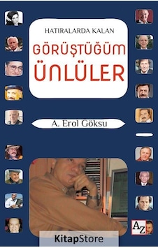 Hatıralarda Kalan Görüştüğüm Ünlüler - A. Erol Göksu Hatıralarda Kalan Görüştüğüm Ünlüler - A. Erol Göksu