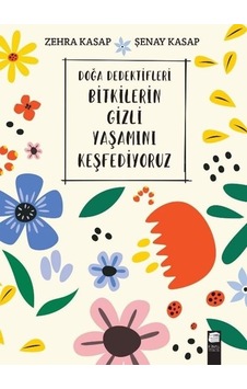 Doğa Dedektifleri Bitkilerin Gizli Yaşamını Keşfediyoruz - Zehra Kasap - Final Kültür Sanat Yayınları Doğa Dedektifleri Bitkilerin Gizli Yaşamını Keşfediyoruz - Zehra Kasap - Final Kültür Sanat Yayınları
