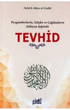 Peygamberlerin, Selefin ve Çağdaşların Anlayışı Işığında Tevhi...