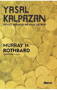 Yasal Kalpazan - Devlet Paramızı Ne Hale Getirdi - Murray N. Rothbard - Liberus Yasal Kalpazan - Devlet Paramızı Ne Hale Getirdi - Murray N. Rothbard - Liberus