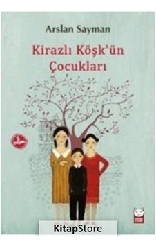 Kirazlı Köşk'Ün Çocukları / Arslan Sayman Kirazlı Köşk'Ün Çocukları / Arslan Sayman